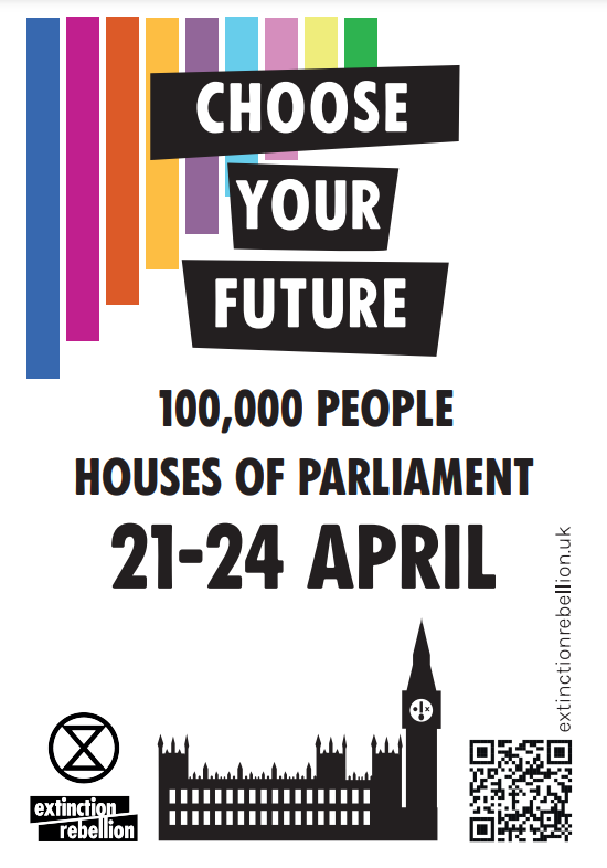 coloured bars top left overlaid with text Choose Your Future 100,000 people houses of parliament 21-24 april. Extinction Rebellion sympbo and words left of a black and white picture of the house of parliament. On the bottom right a QR code